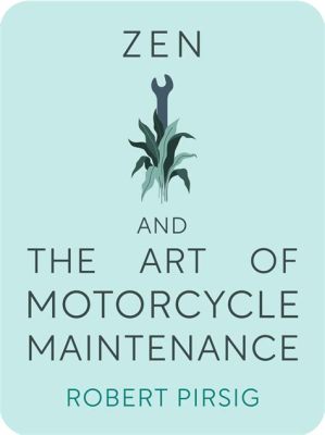  Zen and the Art of Motorcycle Maintenance: A Philosophical Journey on Two Wheels